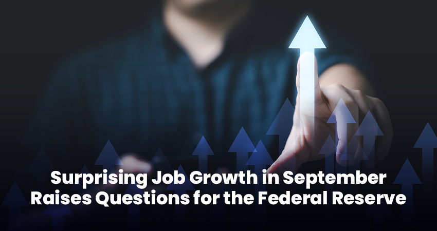 Surprising Job Growth in September Raises Questions for the Federal Reserve